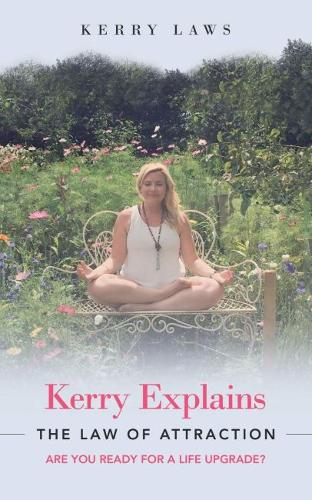 Kerry Explains the Law of Attraction: Are You Ready for a Life Upgrade? (Paperback)