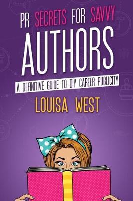 PR Secrets for Savvy Authors: A Definitive Guide to DIY Career Publicity (Paperback)