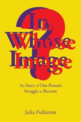 In Whose Image?: The Story of One Person's Struggle to Become (Paperback)
