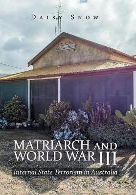 Matriarch and World War Iii: Internal State Terrorism in Australia (Hardback)