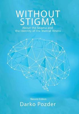 Without Stigma: About the Stigma and the Identity of the Mental Illness (Hardback)