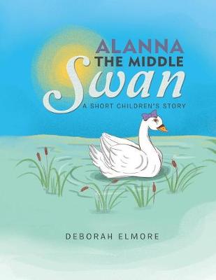 Alanna the Middle Swan: A Short Children's Story (Paperback)