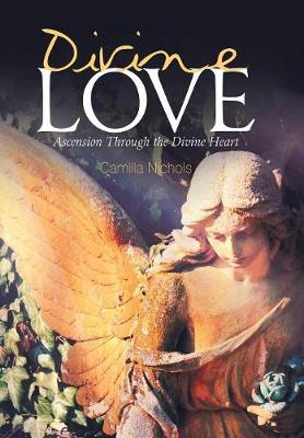 Divine Love: Ascension Through the Divine Heart (Hardback)