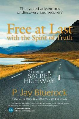 Free at Last with the Spirit of Truth: A Guide to the Sacred Highway (Paperback)