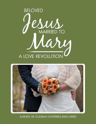 Beloved Jesus Married to Mary: A Love Revolution (Paperback)