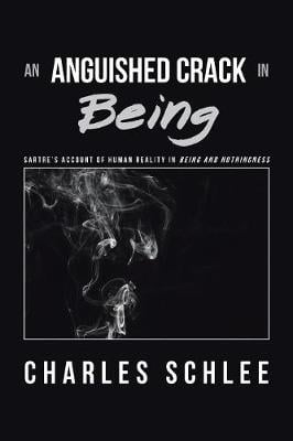 An Anguished Crack in Being: Sartre's Account of Human Reality in Being and Nothingness (Paperback)