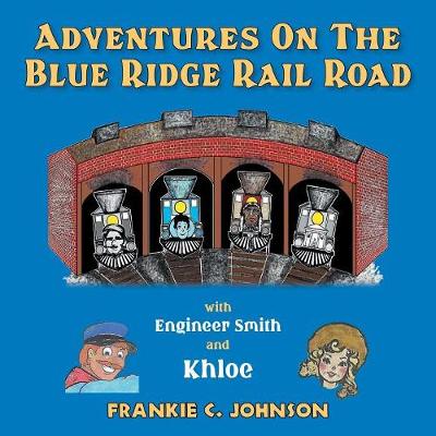 Adventure on the Blue Ridge Rail Road: With Engineer Smith and Khloe (Paperback)