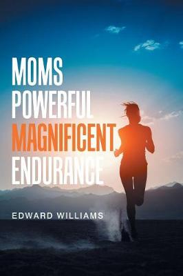 Moms Powerful Magnificent Endurance (Paperback)