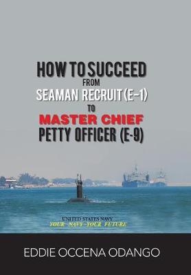 How to Succeed from Seaman Recruit (E-1) to Master Chief Petty Officer (E-9) (Hardback)