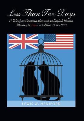 Less Than Two Days: A Tale of an American Man and an English Woman Wanting to Love Each Other 1951-1957 (Hardback)