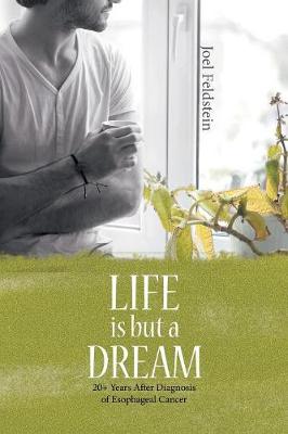 Life Is But a Dream: 20+ Years After Diagnosis of Esophageal Cancer (Paperback)