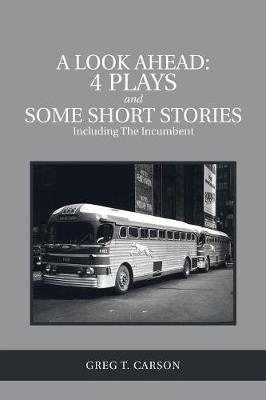 A Look Ahead: 4 Plays and Some Short Stories Including the Incumbent (Paperback)