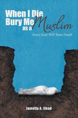 When I Die Bury Me as a Muslim: Every Soul Will Taste Death (Paperback)