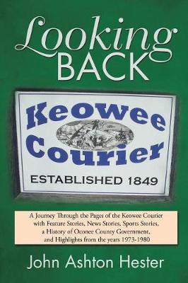 Looking Back: A Journey Through the Pages of the Keowee Courier with Feature Stories, News Stories, Sports Stories, a History of Oconee County Government, and Highlights from the Years 1973-1980 (Paperback)