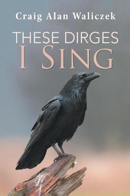 These Dirges I Sing (Paperback)