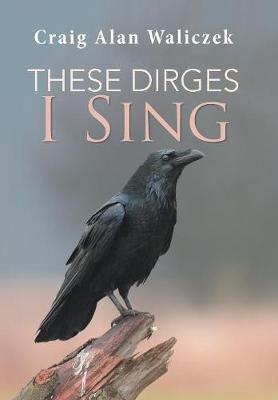 These Dirges I Sing (Hardback)