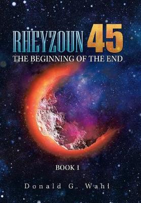 Rheyzoun 45: The Beginning of the End (Hardback)
