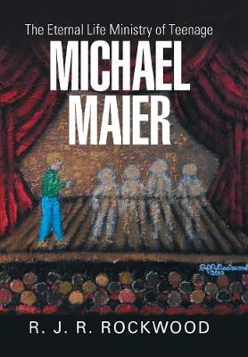 The Eternal Life Ministry of Teenage Michael Maier (Hardback)