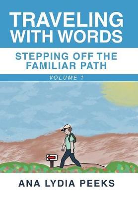 Traveling with Words-Stepping off the Familiar Path: Volume 1 (Hardback)