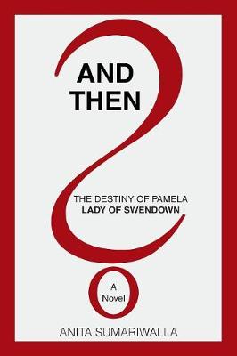 And Then?: The Destiny of Pamela Lady of Swendown (Paperback)