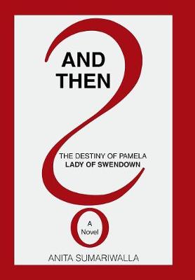 And Then?: The Destiny of Pamela Lady of Swendown (Hardback)
