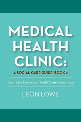 Medical Health Clinic: A Social Care Guide Book 2: Social Care Housing and Hotels Conservatism Policy (Paperback)