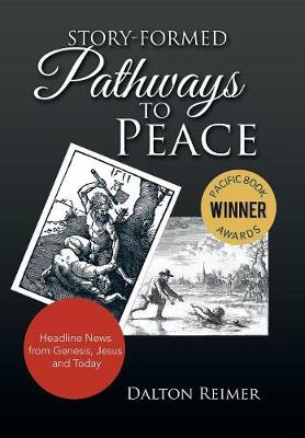 Story-Formed Pathways to Peace: Headline News from Genesis, Jesus and Today (Hardback)