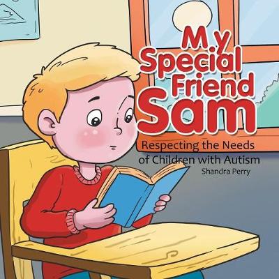 My Special Friend Sam: Respecting the Needs of Children with Autism (Paperback)