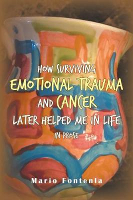 How Surviving Emotional Trauma and Cancer Later Helped Me in Life in Prose (Paperback)