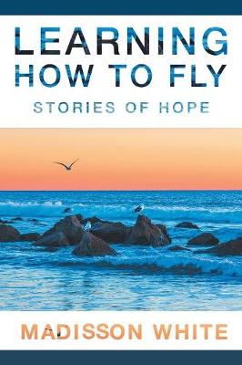 Learning How to Fly: Stories of Hope (Paperback)