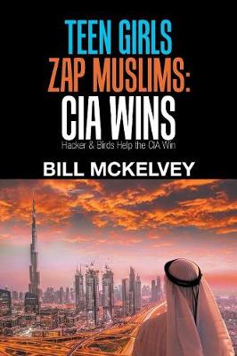 Teen Girls Zap Muslims: Cia Wins: Hacker & Birds Help the Cia Win (Paperback)