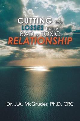 Cutting Your Losses from a Bad or Toxic Relationship (Paperback)