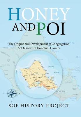 Honey and Poi: The Origins and Development of Congregation Sof Ma'arav in Honolulu Hawai'i (Hardback)