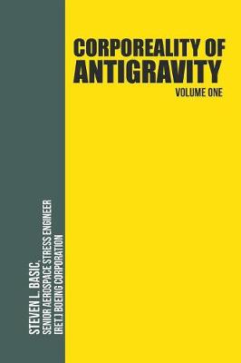 Corporeality of Antigravity Volume One: An Antigravity Force, That Might Suddenly Become Incadescent in the Mind, Radiating Outward with Such Apocalyptic Power That Everything Would Change (Paperback)
