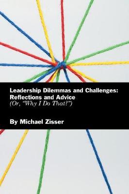 Leadership Dilemmas and Challenges: Reflections and Advice: Or, Why I Do That? (Paperback)