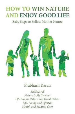 How to Win Nature and Enjoy Good Life: Baby Steps to Follow Mother Nature (Paperback)