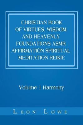 Christian Book of Virtues, Wisdom and Heavenly Foundations Asmr Affirmation Spiritual Meditation Reikie: Volume 1 Harmony (Paperback)