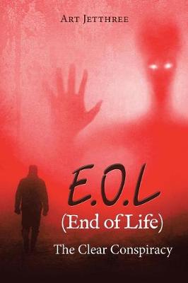E.O.L (End of Life): The Clear Conspiracy (Paperback)