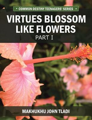 Virtue Blossoms Like Flowers: Part 1 (Paperback)