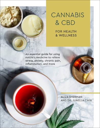 Cannabis and CBD for Health and Wellness: An Essential Guide for Using Nature's Medicine to Relieve Stress, Anxiety, Chronic Pain, Inflammation, and More (Paperback)