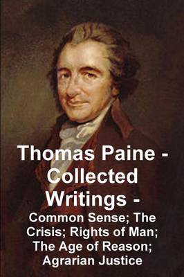 Thomas Paine -- Collected Writings Common Sense; The Crisis; Rights of Man; The Age of Reason; Agrarian Justice (Paperback)