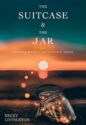 The Suitcase and the Jar: Travels with a Daughter's Ashes (Paperback)