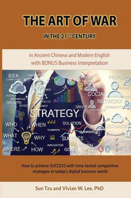 The Art of War in the 21st Century: How to Achieve Success W/ Time-Tested Competitive Strategies (Softcover) (Paperback)