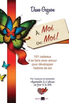 A Moi de Moi: 101 Cadeaux a Se Faire Avec Amour Pour Developper L'Estime de Soi (Paperback)