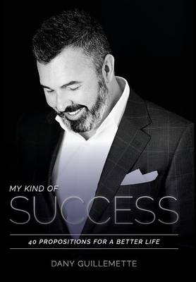My Kind of Success: 40 Propositions for a Better Life (Hardback)