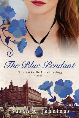 The Blue Pendant: Book I of the Sackville Hotel Trilogy, a Historical Novel and Love Story (Paperback)