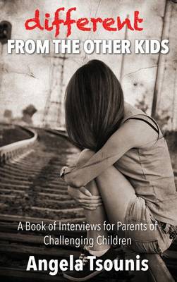 Different from the Other Kids: A Book of Interviews for Parents of Challenging Children (Hardback)