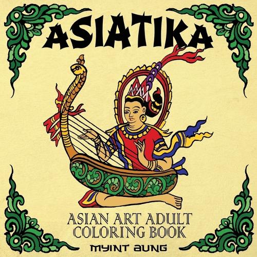 Asiatika Asian Art Adult Coloring Book: 45 Traditional Painted Pictures of Buddha, Animals from Asia, Ganesha, Traditional Society and Other Asian Symbols and Deities (Paperback)