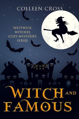 Witch & Famous (a Westwick Witches Cozy Mystery): Westwick Witches Cozy Mysteries - Westwick Witches Cozy Mysteries 3 (Paperback)