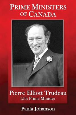 Prime Ministers of Canada: Pierre Elliott Trudeau (Paperback)